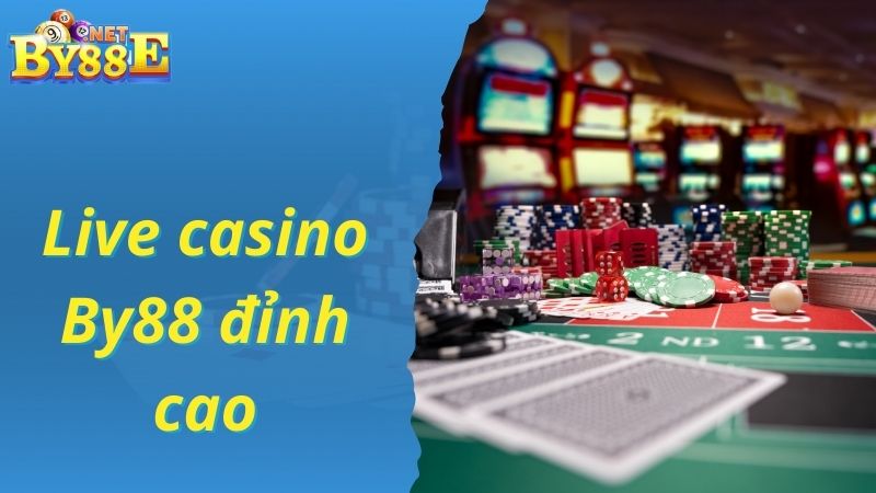 Game Live casino tại By88 thiết kế đỉnh cao