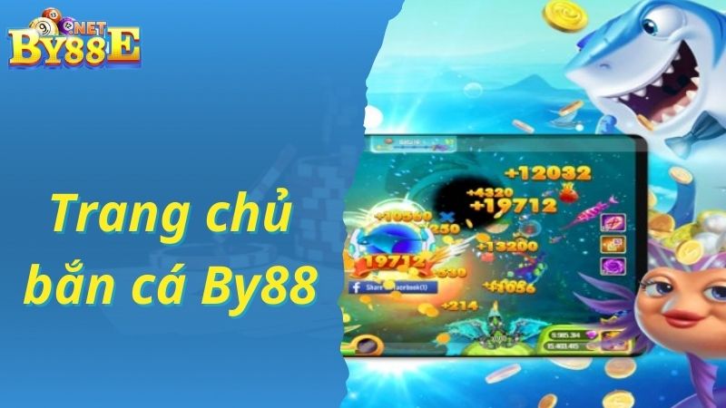 Vào trang chủ nhà cái By88 để chơi bắn cá