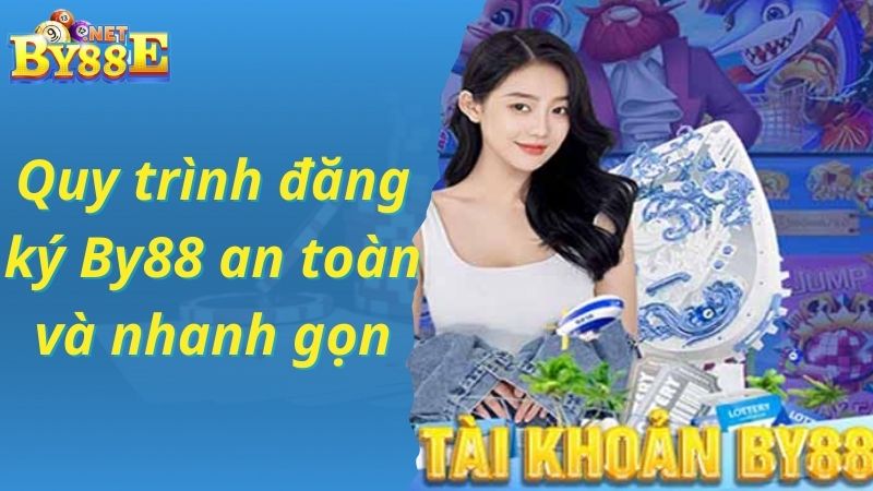 Quy trình đăng ký By88 an toàn và nhanh gọn