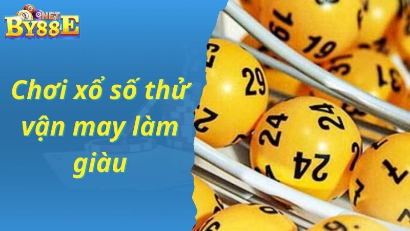 Chơi xổ số thử vận may làm giàu