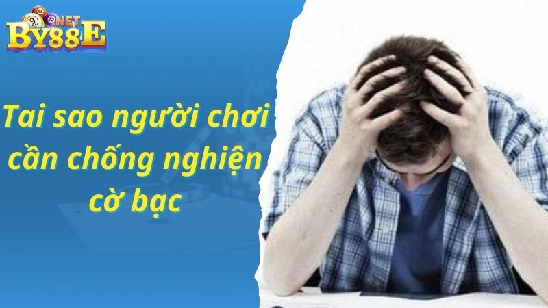 Tại sao người chơi cần chống nghiện cờ bạc