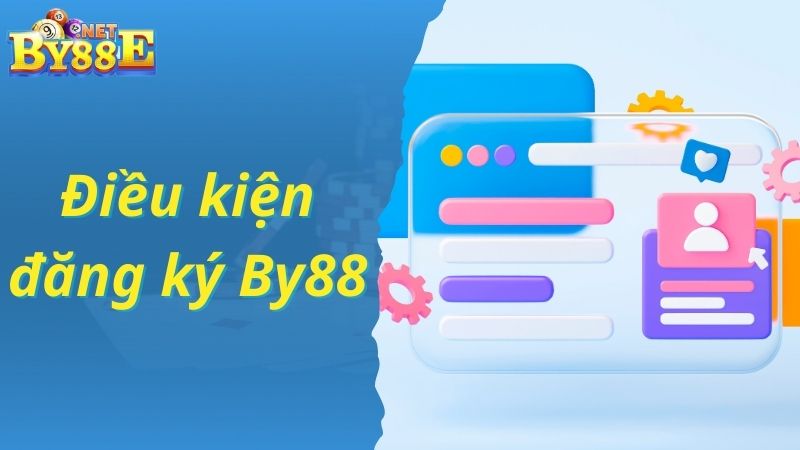 Điều kiện đăng ký By88 như thế nào?