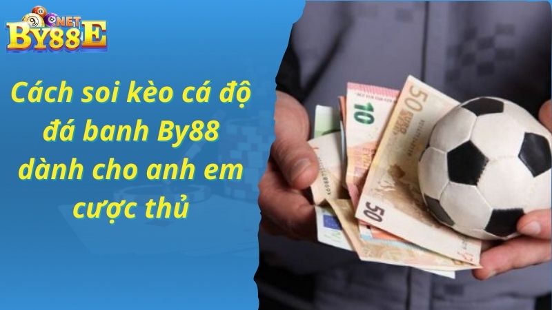 Cách soi kèo cá độ đá banh By88 dành cho anh em cược thủ