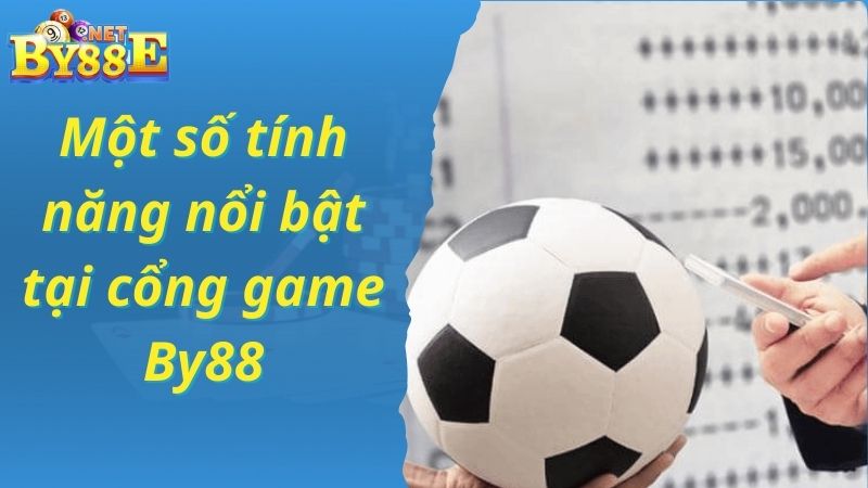 Một số tính năng nổi bật tại cổng game By88