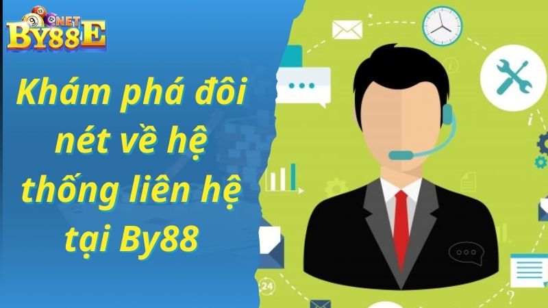 Khám phá đôi nét về hệ thống liên hệ By88