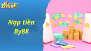 Nạp Tiền By88 - Chuyển Tiền Nhanh Và Thuận Tiện Với Nhiều Phương Thức