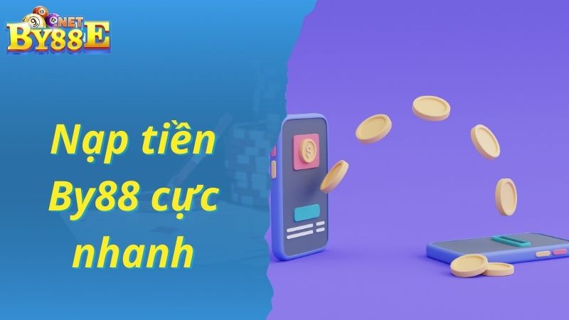 Giao dịch nạp tiền By88 siêu nhanh chóng