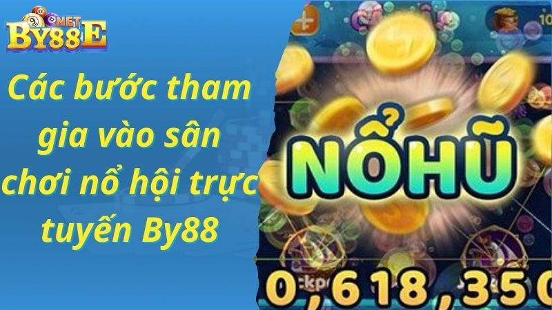 Các bước tham gia vào sân chơi nổ hội trực tuyến By88