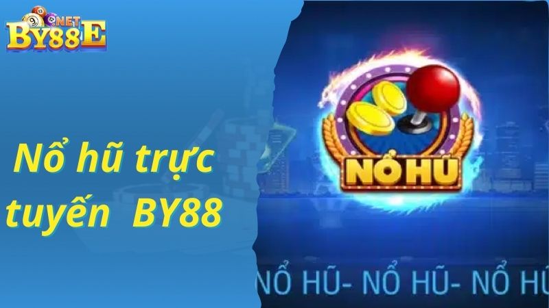 Trải Nghiệm Thú Vị Cùng Nổ Hũ Trực Tuyến By88