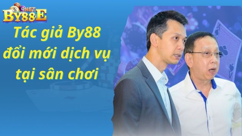 Nâng cấp dịch vụ trong quá trình phát triển thương hiệu của tác giả By88