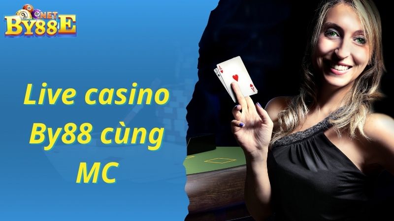 Chơi cá cược Live casino cùng MC tại By88